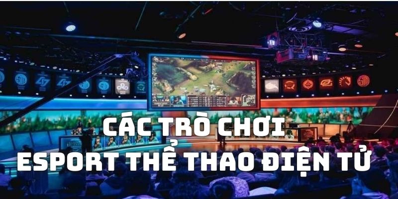 Những tựa game Esport được hội viên săn lùng nhất tại website 78WIN