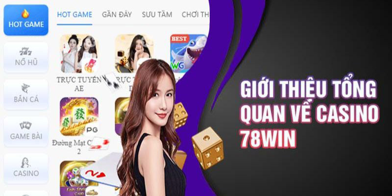 Những thông tin cơ bản về hạng mục game casino 78WIN