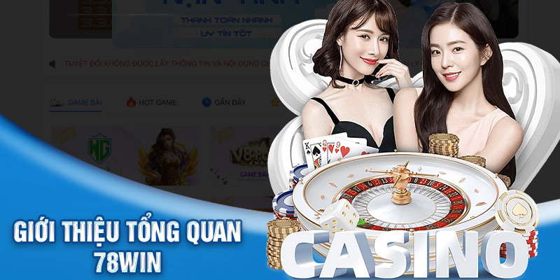 Casino 78WIN hội tụ đầy đủ những ưu điểm thu hút bet thủ tham gia