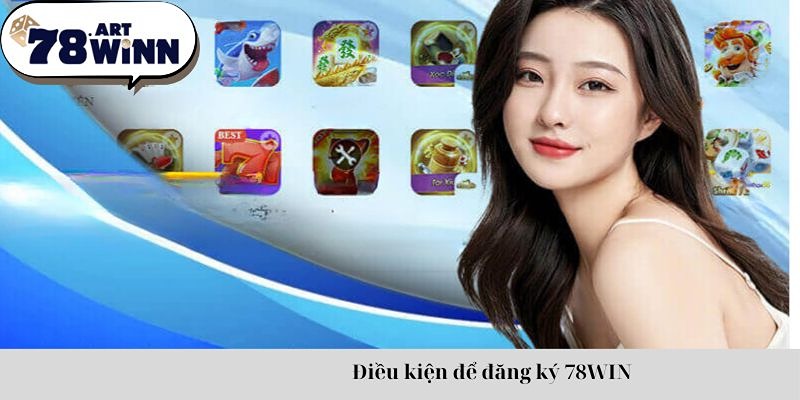 Điều kiện đăng ký 78WIN