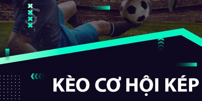 Tìm hiểu về kèo Double Chance trong bóng đá