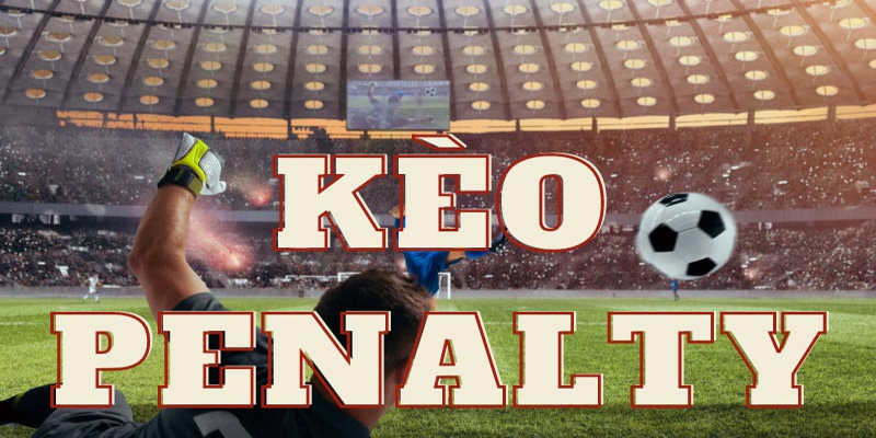 Giải mã kèo tài xỉu penalty là gì