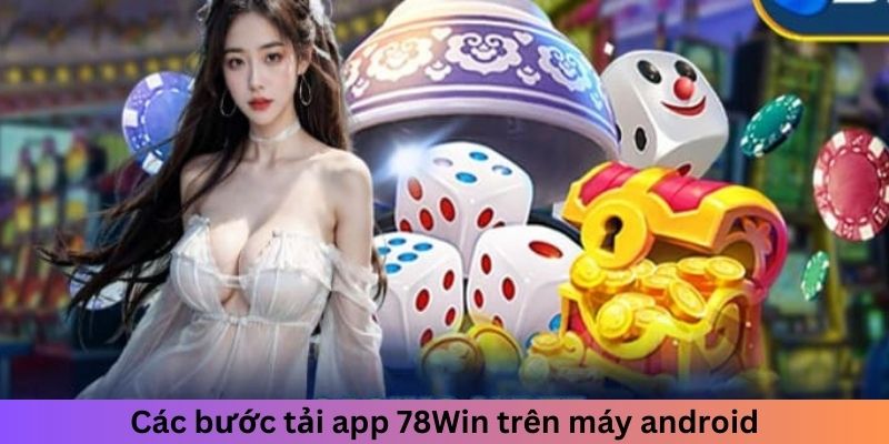 Các bước tải app 78Win trên máy Android