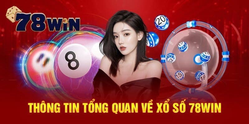 Các thông tin về chơi xổ số 78WIN trả thưởng nhanh nhất